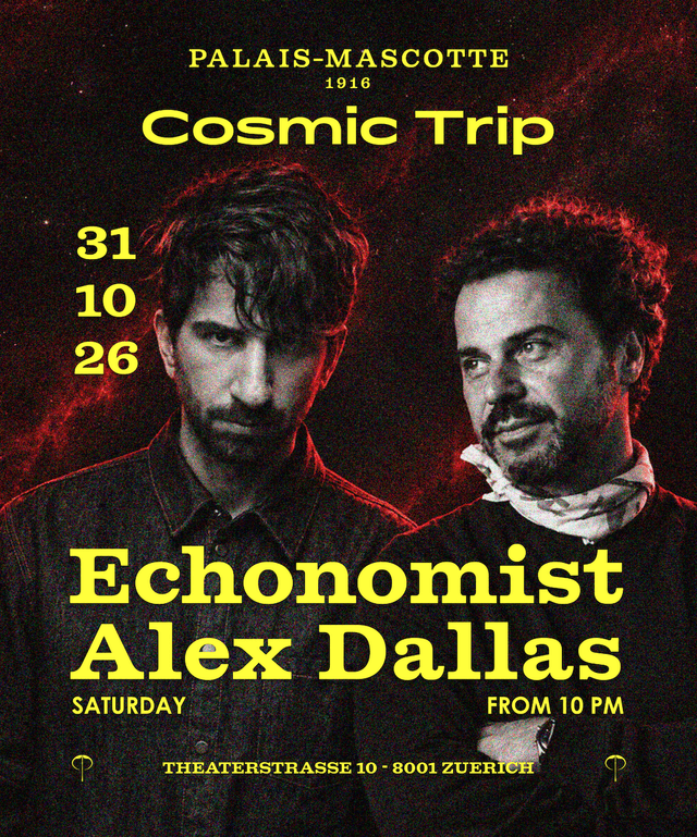 COSMIC TRIP: ECHONOMIST |&nbsp;ALEX DALLAS — Flyer, Palais Mascotte Zürich